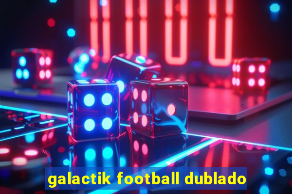 galactik football dublado